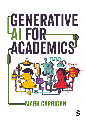 Generative AI for Academics - Carrigan, Mark