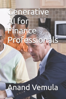 Generative AI for Finance Professionals - Vemula, Anand