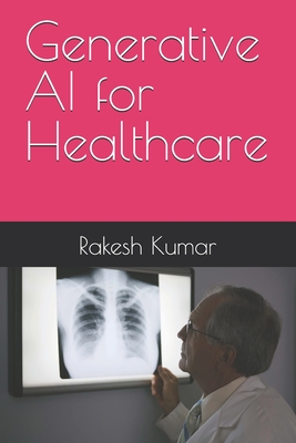 Generative AI for Healthcare - Kumar, Rakesh