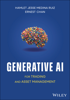 Generative AI for Trading and Asset Management - Medina, Hamlet, and Chan, Ernest P