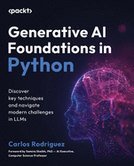 Generative AI Foundations in Python: Discover key techniques and navigate modern challenges in LLMs