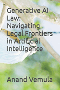 Generative AI Law: Navigating Legal Frontiers in Artificial Intelligence