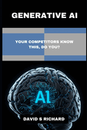 Generative AI: Your Competitors Know This, Do You?