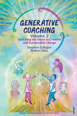 Generative Coaching Volume 2: Enriching the Steps to Creative and Sustainable Change - Gilligan, Stephen, and Dilts, Robert B