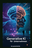 Generative KI fr Unternehmen: Ein grundlegender Leitfaden zum Bau intelligenter Maschinen