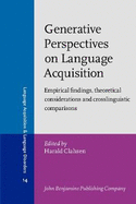 Generative Perspectives on Language Acquisition: Empirical findings, theoretical considerations and crosslinguistic comparisons