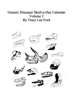 Generic Dinosaur Skull-A-Day Calendar, Volume 2: 366 Different Dnosaur Skulls, Some New, Some Old. Tyrannosaurus, Triceratops, Brontosaurus, Stegosaurus, Ankylosaurus