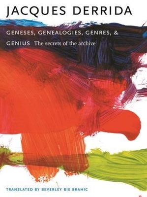 Geneses, Genealogies, Genres, and Genius: The Secrets of the Archive - Derrida, Jacques, and Brahic, Beverley Bie (Translated by)