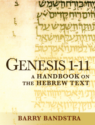Genesis 1-11: A Handbook on the Hebrew Text - Bandstra, Barry