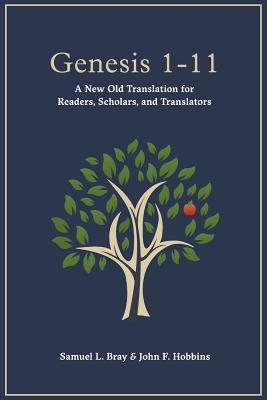 Genesis 1-11: A New Old Translation For Readers, Scholars, and Translators - Hobbins, John F, and Bray, Samuel L