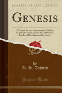 Genesis: A Manual for the Instruction of Children in Matters Sexual, for the Use of Parents, Teachers, Physicians and Ministers (Classic Reprint)