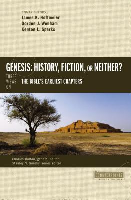 Genesis: History, Fiction, or Neither?: Three Views on the Bible's Earliest Chapters - Hoffmeier, James K (Contributions by), and Wenham, Gordon John (Contributions by), and Sparks, Kenton (Contributions by)