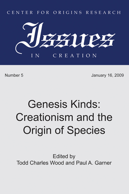 Genesis Kinds: Creationism and the Origin of Species - Wood, Todd Charles (Editor), and Garner, Paul A (Editor)