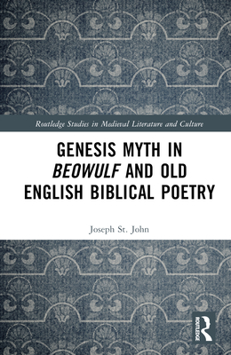 Genesis Myth in Beowulf and Old English Biblical Poetry - St John, Joseph