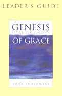 Genesis of Grace: Leader's Guide - Indermark, John, and Indermark