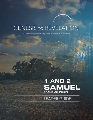 Genesis to Revelation: 1 and 2 Samuel Leader Guide: A Comprehensive Verse-By-Verse Exploration of the Bible - Johnson, Frank