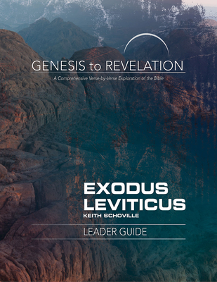 Genesis to Revelation: Exodus, Leviticus Leader Guide: A Comprehensive Verse-By-Verse Exploration of the Bible - Schoville, Keith