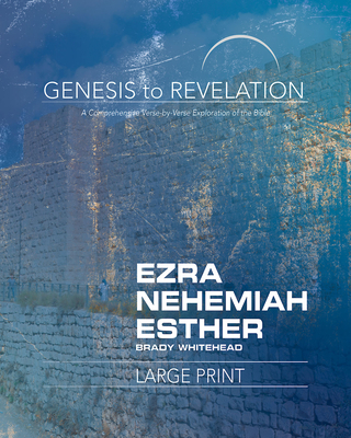 Genesis to Revelation: Ezra, Nehemiah, Esther Participant Book: A Comprehensive Verse-By-Verse Exploration of the Bible - Whitehead, Brady