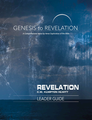 Genesis to Revelation: Revelation Leader Guide: A Comprehensive Verse-By-Verse Exploration of the Bible - Hewitt, C M Kempton