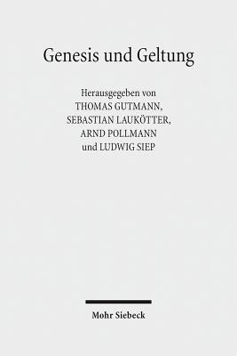 Genesis Und Geltung: Historische Erfahrung Und Normenbegrundung in Moral Und Recht - Gutmann, Thomas (Editor), and Laukotter, Sebastian (Editor), and Pollmann, Arnd (Editor)