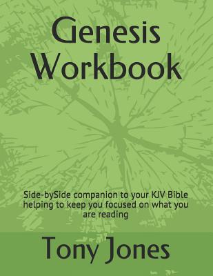 Genesis Workbook: Side-Byside Companion to Your KJV Bible Helping to Keep You Focused on What You Are Reading - Jones, Tony