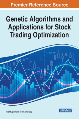 Genetic Algorithms and Applications for Stock Trading Optimization - Kapoor, Vivek, and Dey, Shubhamoy