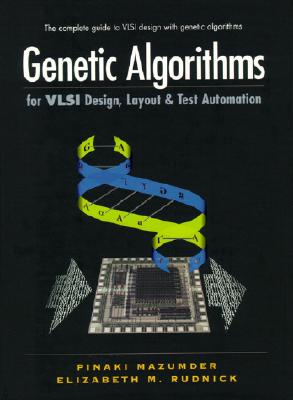 Genetic Algorithms for VLSI Design, Layout and Test Automation - Mazumder, Pinaki, and Rudnick, Elizabeth