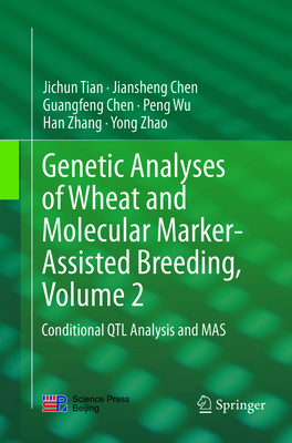 Genetic Analyses of Wheat and Molecular Marker-Assisted Breeding, Volume 2: Conditional Qtl Analysis and Mas - Tian, Jichun, and Chen, Jiansheng, and Chen, Guangfeng