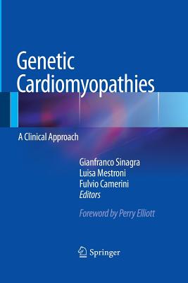 Genetic Cardiomyopathies: A Clinical Approach - Sinagra, Gianfranco (Editor), and Camerini, Fulvio (Editor), and Mestroni, Luisa (Editor)