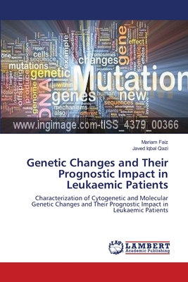 Genetic Changes and Their Prognostic Impact in Leukaemic Patients - Faiz, Mariam, and Qazi, Javed Iqbal