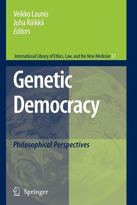 Genetic Democracy: Philosophical Perspectives - Launis, Veikko (Editor), and Rikk, Juha (Editor)