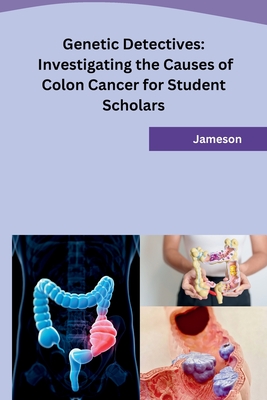 Genetic Detectives: Investigating the Causes of Colon Cancer for Student Scholars - Jameson