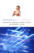 Genetic Dilemmas: Reproductive Technology, Parental Choices, and Children's Futures