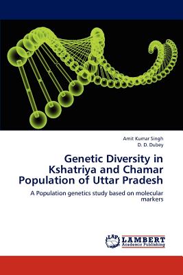 Genetic Diversity in Kshatriya and Chamar Population of Uttar Pradesh - Singh, Amit Kumar, and Dubey, D D