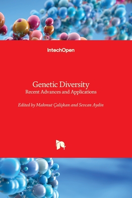 Genetic Diversity: Recent Advances and Applications - aliskan, Mahmut (Editor), and Aydin, Sevcan (Editor)