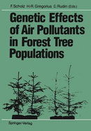 Genetic Effects of Air Pollutants in Forest Tree Populations: Proceedings of the Joint Meeting of the Iufro Working Parties Genetic Aspects of Air Pollution Population and Ecological Genetics Biochemical Genetics Held in Gro?hansdorf, August 3-7, 1987