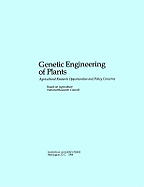 Genetic Engineering of Plants: Agricultural Research Opportunities and Policy Concerns - National Research Council, and Board on Agriculture