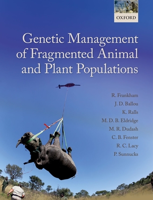 Genetic Management of Fragmented Animal and Plant Populations - Frankham, Richard, and Ballou, Jonathan D., and Ralls, Katherine