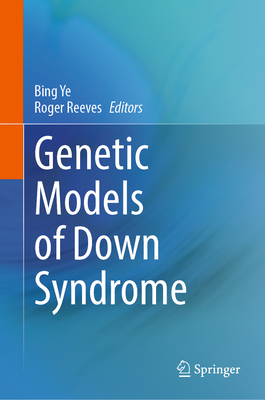 Genetic Models of Down Syndrome - Ye, Bing (Editor), and Reeves, Roger (Editor)