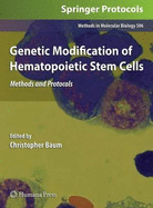 Genetic Modification of Hematopoietic Stem Cells: Methods and Protocols