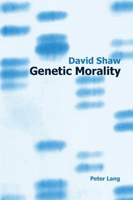 Genetic Morality - Shaw, David