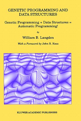 Genetic Programming and Data Structures: Genetic Programming + Data Structures = Automatic Programming! - Langdon, William B