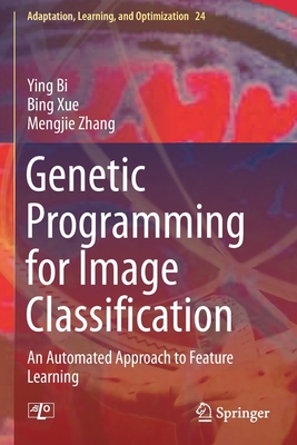 Genetic Programming for Image Classification: An Automated Approach to Feature Learning - Bi, Ying, and Xue, Bing, and Zhang, Mengjie