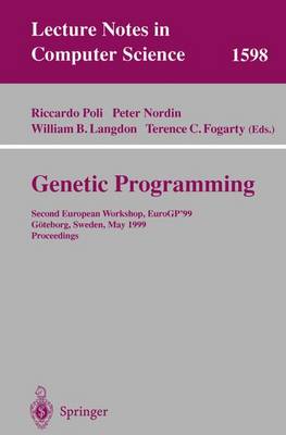 Genetic Programming: Second European Workshop, Eurogp'99, Gteborg, Sweden, May 26-27, 1999, Proceedings - Poli, Riccardo (Editor), and Nordin, Peter (Editor), and Langdon, William B (Editor)