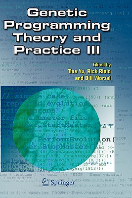 Genetic Programming Theory and Practice III - Yu, Tina (Editor), and Riolo, Rick (Editor), and Worzel, Bill (Editor)