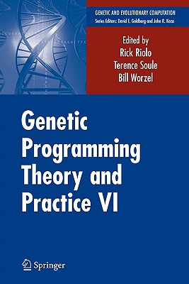 Genetic Programming Theory and Practice VI - Riolo, Rick (Editor), and Soule, Terence (Editor), and Worzel, Bill (Editor)