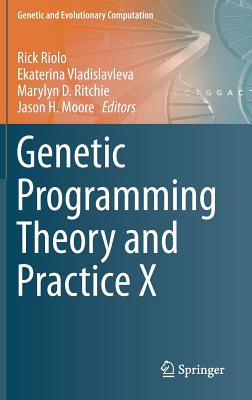 Genetic Programming Theory and Practice X - Riolo, Rick (Editor), and Vladislavleva, Ekaterina (Editor), and Ritchie, Marylyn D (Editor)