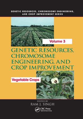 Genetic Resources, Chromosome Engineering, and Crop Improvement: Vegetable Crops, Volume 3 - Singh, Ram J. (Editor)