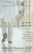 Genetic Rounds: A Doctor's Encounters in the Field That Revolutionized Medicine