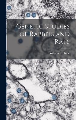 Genetic Studies of Rabbits and Rats - William E (William Ernest), Castle